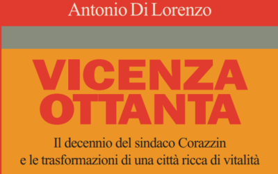 Il mio nuovo libro “Vicenza Ottanta”: cronache dei nostri tempi tra fatti e personaggi